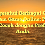 Mengetahui Berbagai Genre dalam Game Online: Pilih yang Cocok dengan Preferensi Anda