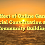 The effect of Online Games on Social Conversation and Community Building