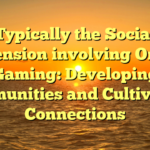 Typically the Social Dimension involving Online Gaming: Developing Communities and Cultivating Connections