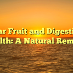 Star Fruit and Digestive Health: A Natural Remedy